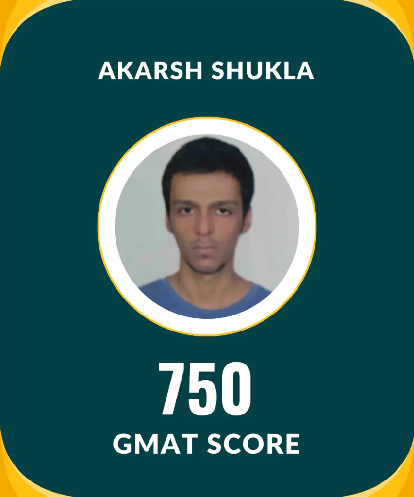 Akarsh Shukla 750 GMAT Score